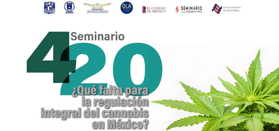 Seminario 4 20 que le falta para la regulación total del cannabis en Mexico cannatlan